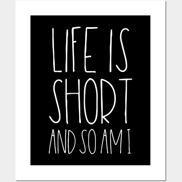 Life is short and so am I Wall Art by LemonBox